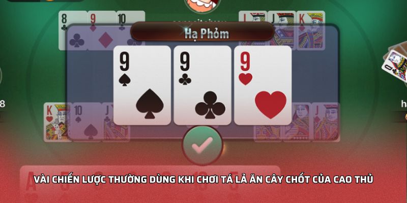 Vài chiến lược thường dùng khi chơi tá lả ăn cây chốt của cao thủ